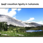 Best vacation spots in Colorado