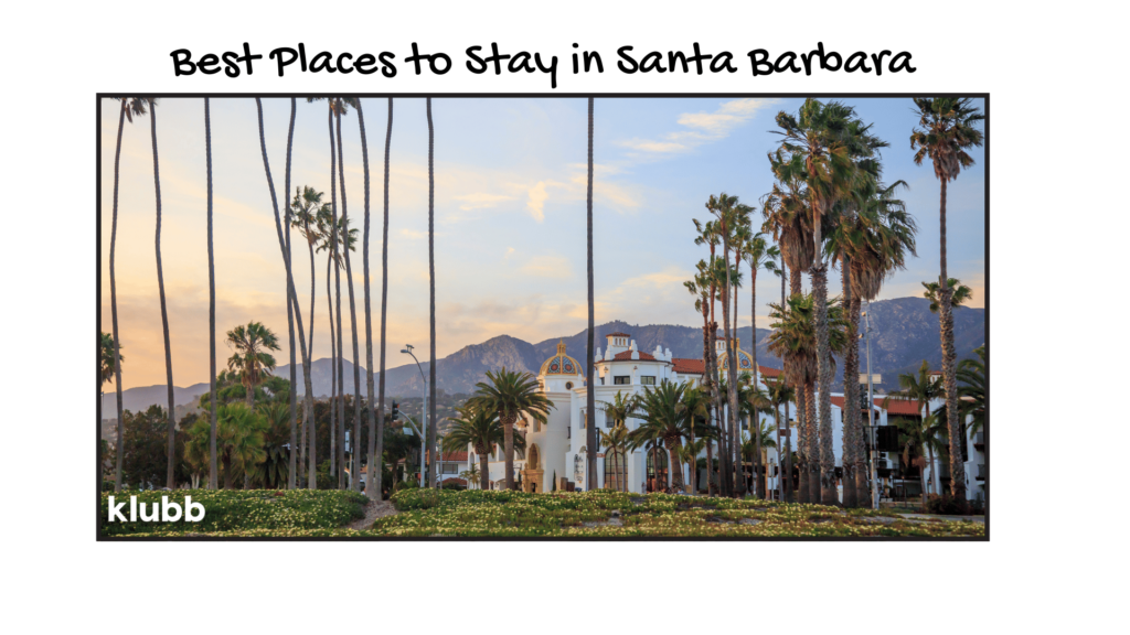 Best Places To Stay In Santa Barbara For Outdoors Lovers - The Klubb